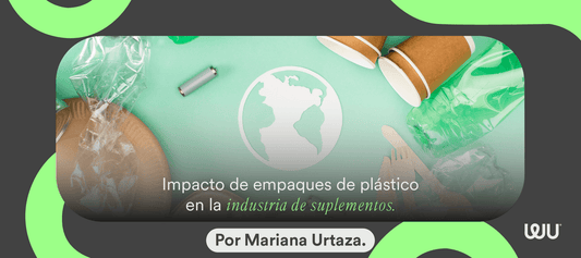 Impacto de empaques de plástico en la industria de suplementos - WU Nutrition